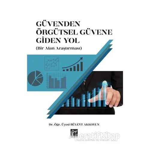 Güvenden Örgütsel Güvene Giden Yol (Bir Alan Araştırması) - Bülent Akkoyun - Gazi Kitabevi
