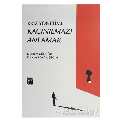 Kriz Yönetimi: Kaçınılmazı Anlamak - F. Senem Güngör - Gazi Kitabevi