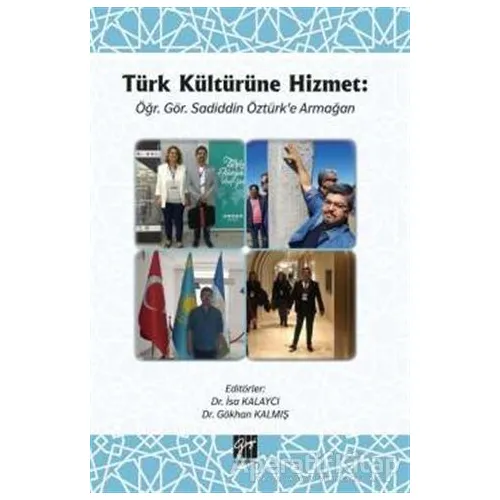 Türk Kültürüne Hizmet Öğr. Gör. Sadiddin Öztürk’e Armağan - Gökhan Kalmış - Gazi Kitabevi