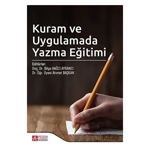 Kuram ve Uygulamada Yazma Eğitimi - Bilge Bağcı Ayrancı - Pegem Akademi Yayıncılık