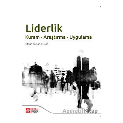 Liderlik Kuram - Araştırma - Uygulama - Kolektif - Pegem Akademi Yayıncılık