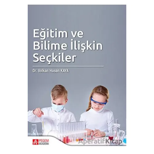 Eğitim ve Bilime İlişkin Seçkiler - Volkan Hasan Kaya - Pegem Akademi Yayıncılık