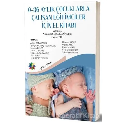 0-36 Aylık Çocuklarla Çalışan Eğitimciler İçin El Kitabı - Oğuz Emre - Eğiten Kitap