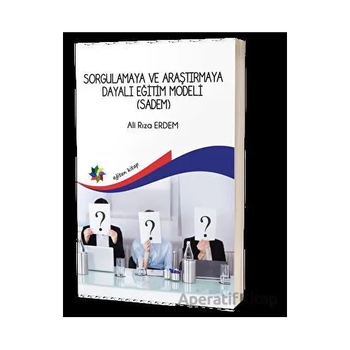 Sorgulamaya Ve Araştırmaya Dayalı Eğitim Modeli (Sadem) - Ali Rıza Erdem - Eğiten Kitap