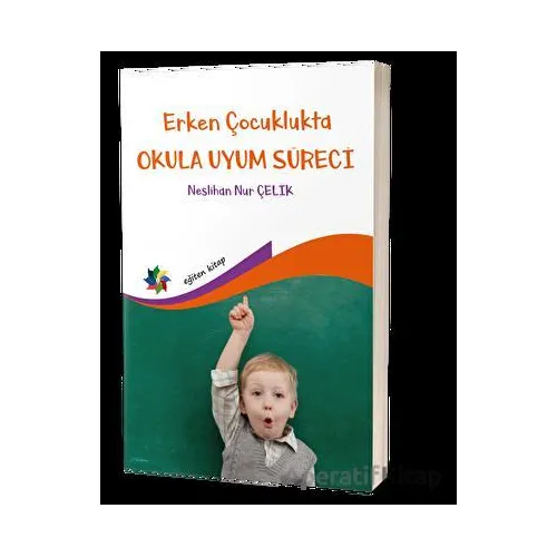 Erken Çocuklukta Okula Uyum Süreci - Neslihan Nur Çelik - Eğiten Kitap