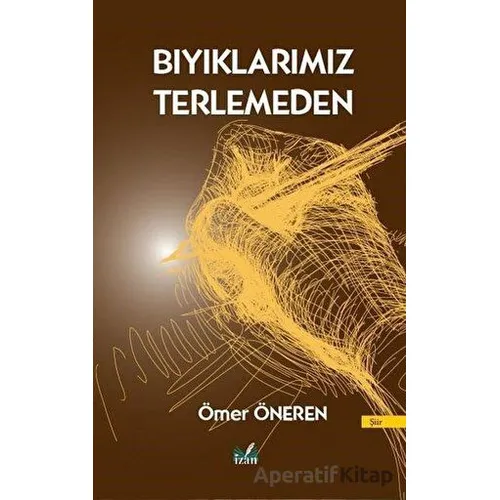 Bıyıklarımız Terlemeden - Ömer Öneren - İzan Yayıncılık