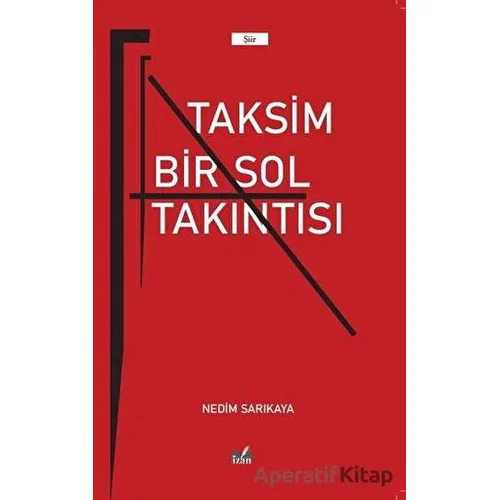 Taksim Bir Sol Takıntısı - Nedim Sarıkaya - İzan Yayıncılık