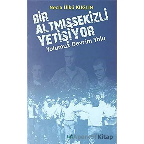 Yolumuz Devrim Yolu - Bir Altmışsekizli Yetişiyor - Necla Ülkü Kuglin - İzan Yayıncılık