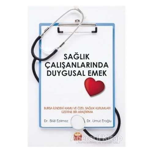 Sağlık Çalışanlarında Duygusal Emek - Umut Eroğlu - Nobel Akademik Yayıncılık