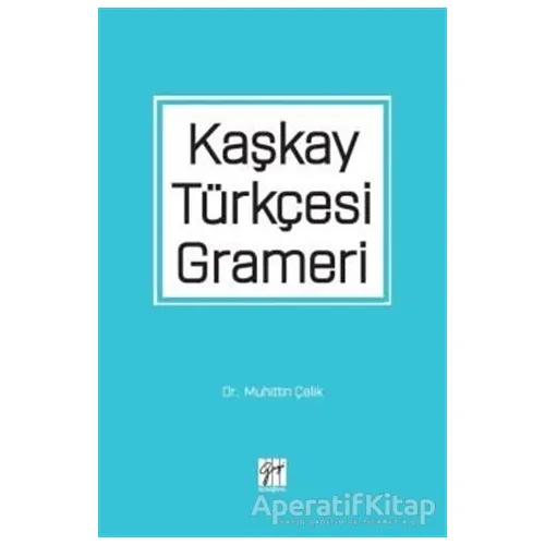 Kaşkay Türkçesi Grameri - Muhittin Çelik - Gazi Kitabevi