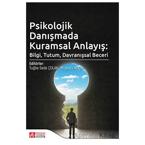 Psikolojik Danışmada Kuramsal Anlayış - Mustafa Koç - Pegem Akademi Yayıncılık