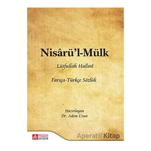 Nisarü’l - Mülk Lütfullah Halimi Farsça - Türkçe Sözlük - Adem Uzun - Pegem Akademi Yayıncılık