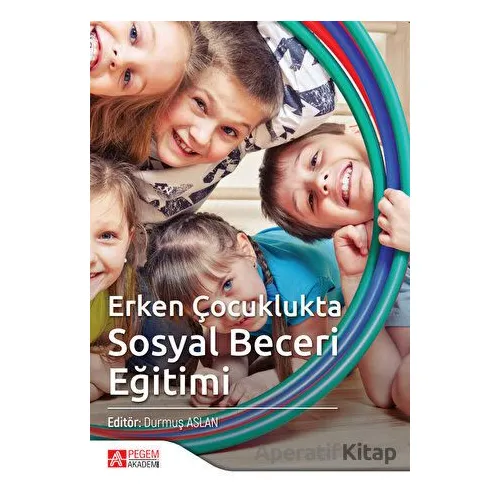 Erken Çocuklukta Sosyal Beceri Eğitimi - Kolektif - Pegem Akademi Yayıncılık