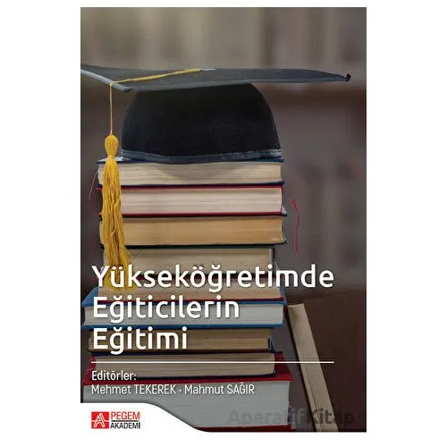 Yükseköğretimde Eğiticilerin Eğitimi - Mahmut Sağır - Pegem Akademi Yayıncılık