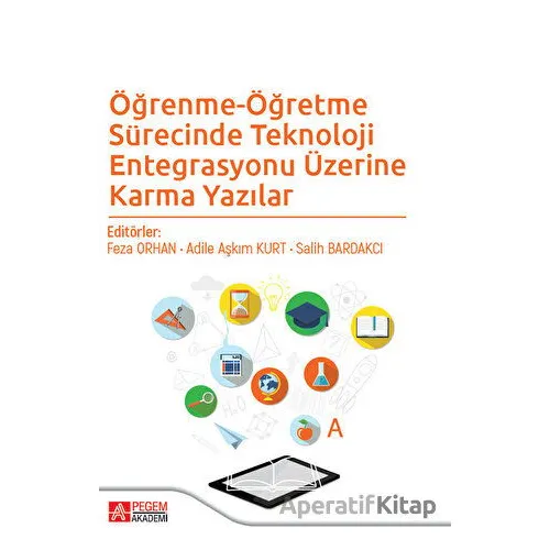 Öğrenme-Öğretme Sürecinde Teknoloji Entegrasyonu Üzerine Karma Yazılar