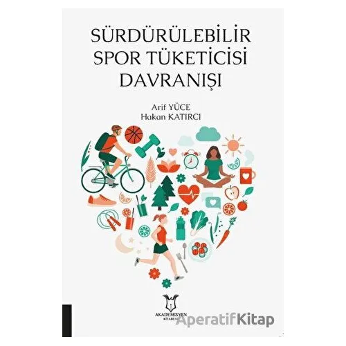 Sürdürülebilir Spor Tüketicisi Davranışı - Arif Yüce - Akademisyen Kitabevi