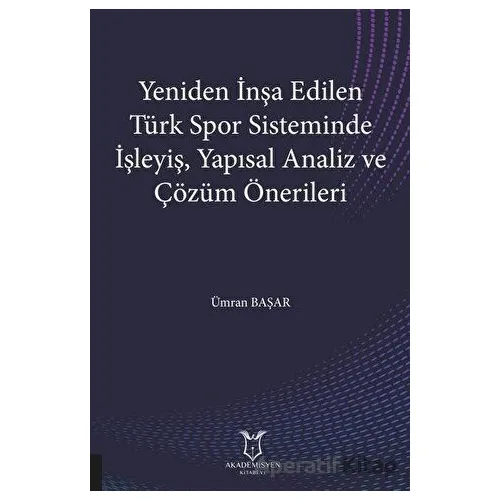 Yeniden İnşa Edilen Türk Spor Sisteminde İşleyiş Yapısal Analiz ve Çözüm Önerileri