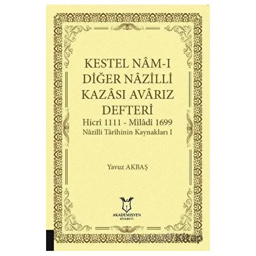 Kestel Nam-ı Diğer Nazilli Kazası Avarız Defteri-Hicri 1111 - Miladi1699 Nazilli Tarihinin Kaynaklar