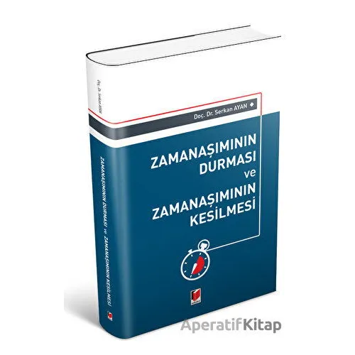 Zamanaşımının Durması ve Zamanaşımının Kesilmesi - Serkan Ayan - Adalet Yayınevi