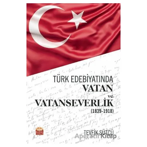 Türk Edebiyatında Vatan ve Vatanseverlik (1839-1918) - Tevfik Sütçü - Nobel Bilimsel Eserler