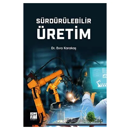 Sürdürülebilir Üretim - Esra Karakaş - Gazi Kitabevi