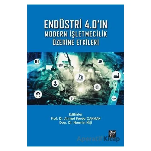 Endüstri 4.0ın Modern İşletmecilik Üzerine Etkileri - Nermin Kişi - Gazi Kitabevi