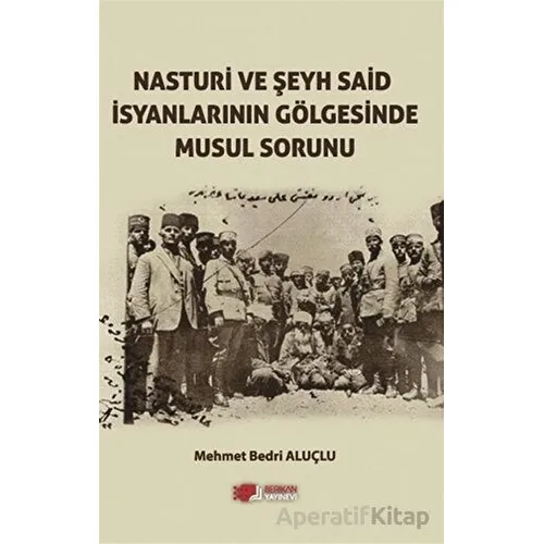 Nasturi Ve Şeyh Said İsyanlarının Gölgesinde Musul Sorunu - Mehmet Bedri Aluçlu - Berikan Yayınevi