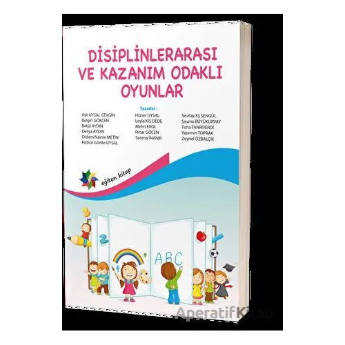 Disiplinlerarası Ve Kazanım Odaklı Oyunlar - Kolektif - Eğiten Kitap