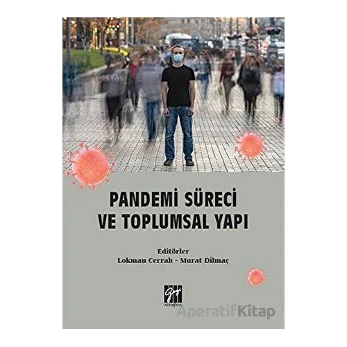 Pandemi Süreci ve Toplumsal Yapı - Murat Dilmaç - Gazi Kitabevi