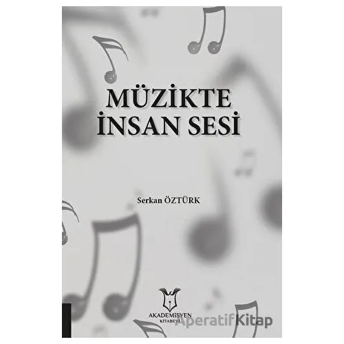 Müzikte İnsan Sesi - Serkan Öztürk - Akademisyen Kitabevi
