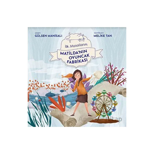 Matildanın Oyuncak Fabrikası - Gülşen Manisalı - Final Kültür Sanat Yayınları