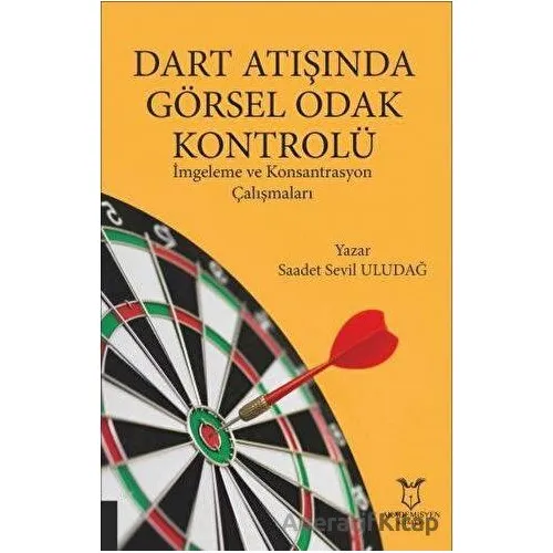 Dart Atışında Görsel Odak Kontrolü - Saadet Sevil Uludağ - Akademisyen Kitabevi