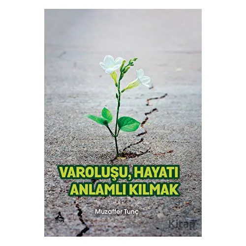 Varoluşu Hayatı Anlamlı Kılmak - Muzaffer Tunç - Sonçağ Yayınları