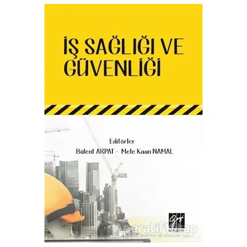 İş Sağlığı ve Güvenliği - Bülent Arpat - Gazi Kitabevi