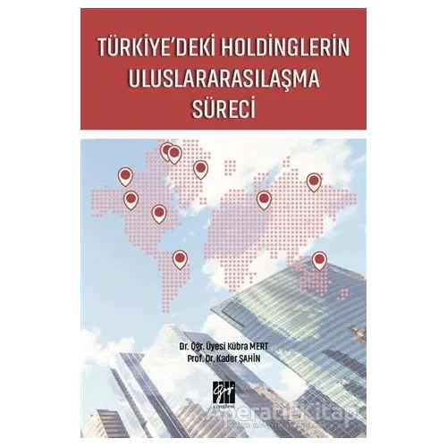 Türkiyedeki Holdinglerin Uluslararasılaşma Süreci - Kader Şahin - Gazi Kitabevi