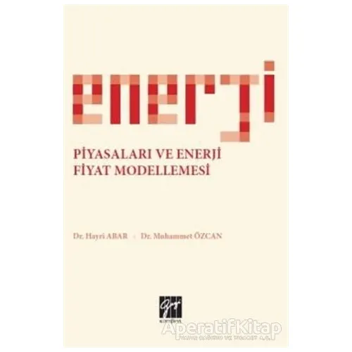 Enerji Piyasaları ve Enerji Fiyat Modellemesi - Hayri Abar - Gazi Kitabevi