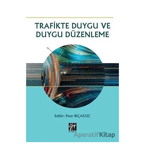 Trafikte Duygu ve Duygu Düzenleme - Pınar Bıçaksız - Gazi Kitabevi