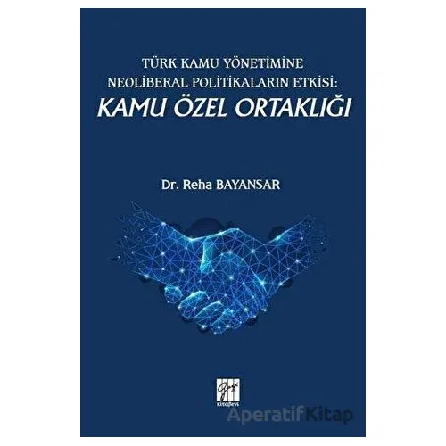 Türk Kamu Yönetimine Neoliberal Politikaların Etkisi: Kamu Özel Ortaklığı