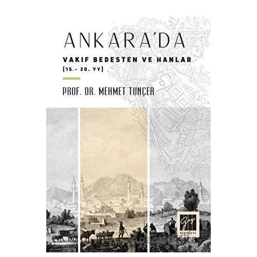 Ankarada Vakıf Bedesten ve Hanlar (15 - 20. yy) - Mehmet Tunçer - Gazi Kitabevi