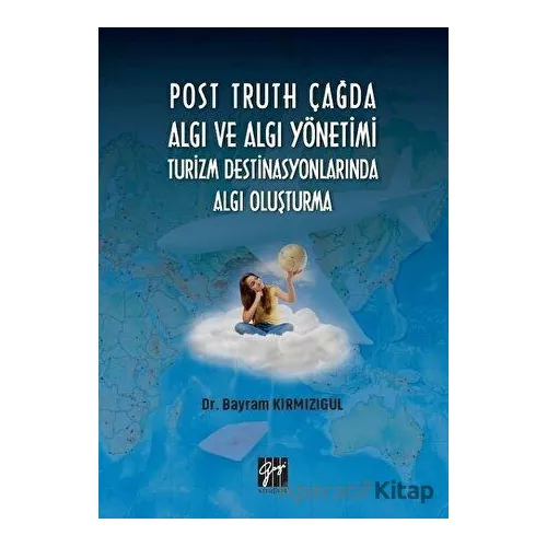 Post Truth Çağda Algı ve Algı Yönetimi Turizm Destinasyonlarında Algı Oluşturma