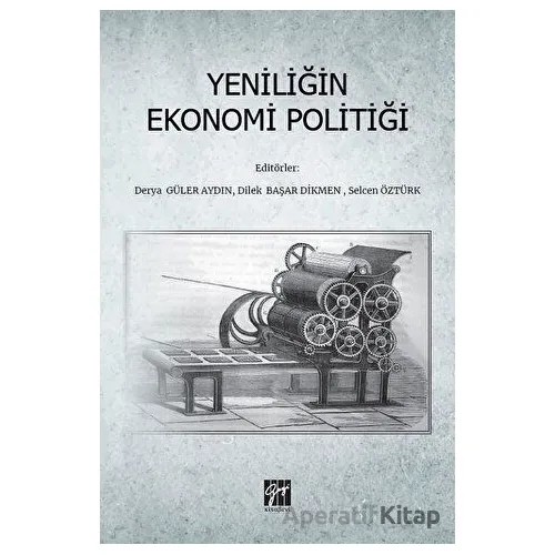 Yeniliğin Ekonomi Politiği - Selcen Öztürk - Gazi Kitabevi