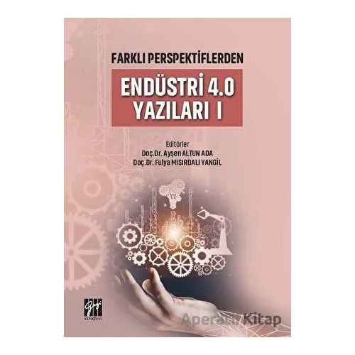 Farklı Perspektiflerden Endüstri 4.0 Yazıları 1 - Ayşen Altun Ada - Gazi Kitabevi
