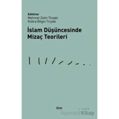 İslam Düşüncesinde Mizaç Teorileri - Kolektif - İlem Yayınları