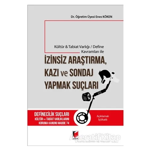 Kültür Tabiat Varlığı / Define Kavramları ile İzinsiz Araştırma, Kazı ve Sondaj Yapmak Suçları