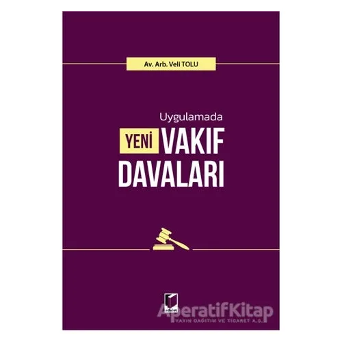 Uygulamada Yeni Vakıf Davaları - Veli Tolu - Adalet Yayınevi