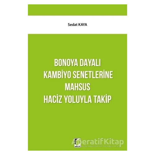 Bonoya Dayalı Kambiyo Senetlerine Mahsus Haciz Yoluyla Takip - Sedat Kaya - Adalet Yayınevi