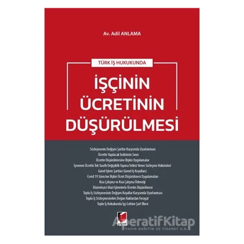 Türk İş Hukukunda İşçinin Ücretinin Düşürülmesi - Adil Anlama - Adalet Yayınevi