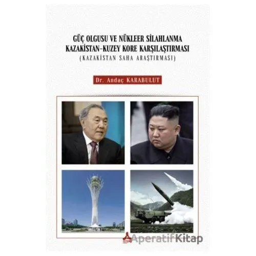 Güç Olgusu Ve Nükleer Silahlanma Kazakistan-Kuzey Kore Karşılaştırması (Kazakistan Saha Araştırması)