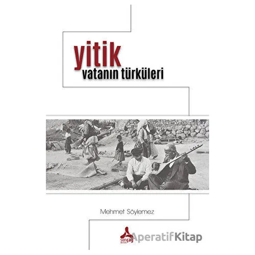 Yitik Vatanın Türküleri - Mehmet Söylemez - Sonçağ Yayınları