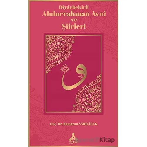 Diyarbekirli Abdurrahman Avni ve Şiirleri - Ramazan Sarıçiçek - Sonçağ Yayınları